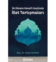 İlk Dönem Hanefi Usulünde İllet Tartışmaları Beka Yayınları Soner Duman