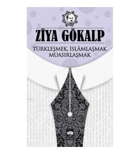 Türkleşmek İslamlaşmak Muasırlaşmak
