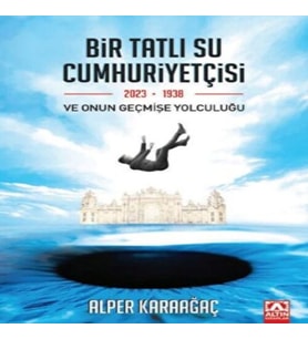 Bir Tatlı Su Cumhuriyetçisi Ve Onun Geçmişe Yolculuğu