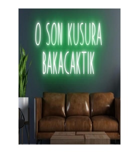 O SON KUSURA BAKACAKTIK Yazılı Neon Tabela