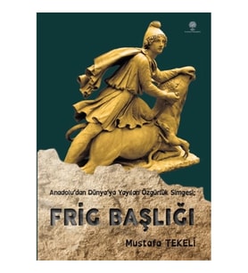 Frig Başlığı (Anadolu’dan Dünya’ya yayılan özgürlük simgesi)