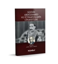 Sultan Abdulhamid ve İttihatçıların Cinayetleri
