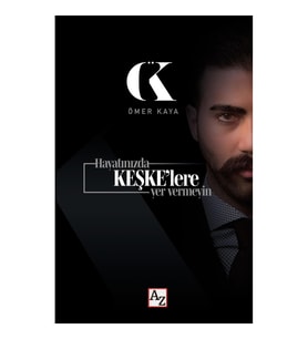 Hayatınızda Keşke'lere yer vermeyin  Ömer Kaya