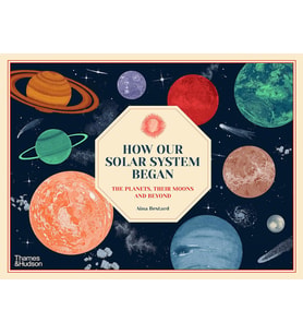 How Our Solar System Began: The Planets, Their Moons And Beyond (Krem)