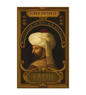 Fatih Sultan Mehmed: Doğu'nun ve Batı'nın Efendisi İlber Ortaylı Kronik Kitap