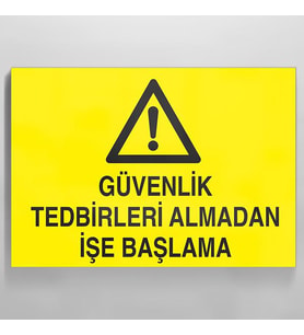 Güvenlik Tedbirleri Almadan İşe Başlama Uyarı Levhası 50x70cm (Karışık)