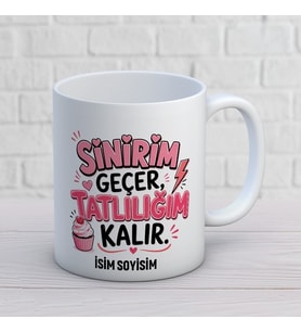 Kişiye Özel Esprili Tasarım Sinirim Geçer Tatlılığım Kalır İsimli Kupa