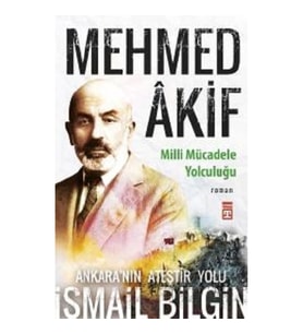 Mehmed Akif - Milli Mücadele Yolculuğu