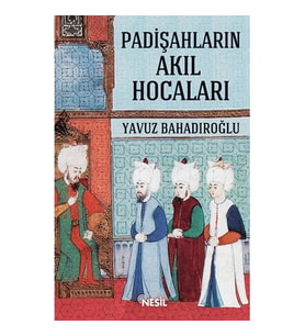 PADİŞAHLARIN AKIL HOCALARI