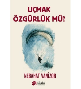 Uçmak Özgürlük Mü?