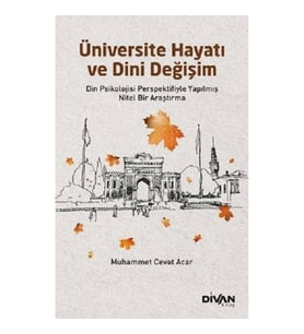 Üniversite Hayatı ve Dini Değişim - Din Psikolojisi Perspektifiyle Yapılmış Nitel Bir Araştırma