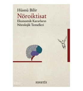 Nöroiktisat; Ekonomik Kararların Nörolojik Temelleri