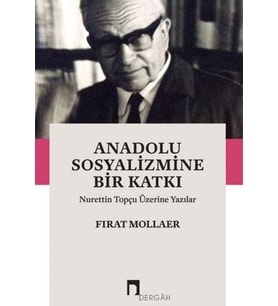 Anadolu Sosyalizmine Bir Katkı Nurettin Topçu Üzerine Yazılar