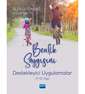 BENLİK SAYGISINI DESTEKLEYİCİ UYGULAMALAR (7-12 yaş)