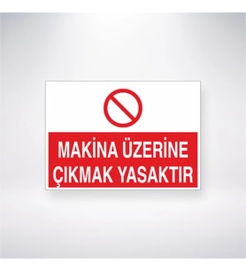 Makine Üzerine Çıkmak Yasaktır 21x28 Arkası Yapışkanlı Levha