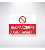 Makine Üzerine Çıkmak Yasaktır 21x28 Arkası Yapışkanlı Levha