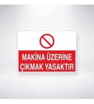 Makine Üzerine Çıkmak Yasaktır 21x28 Arkası Yapışkanlı Levha