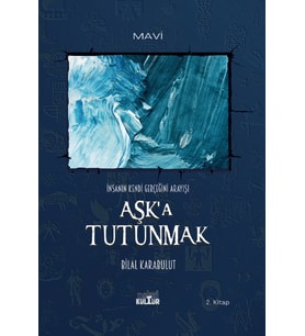 AŞK’A TUTUNMAK – İnsanın Kendi Gerçeğini Arayışı (Roman)