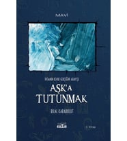 AŞK’A TUTUNMAK – İnsanın Kendi Gerçeğini Arayışı (Roman)