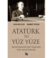 Atatürk İle Yüz Yüze Reisicumhur Gazi Paşa’nın Bize Anlattıkları