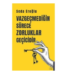 Vazgeçmediğin Sürece Zorluklar Geçicidir