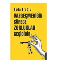Vazgeçmediğin Sürece Zorluklar Geçicidir