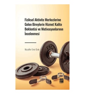 Fiziksel Aktivite Merkezlerine Gelen Bireylerin Hizmet Kalite Beklentisi ve Motivasyonlarının İncele