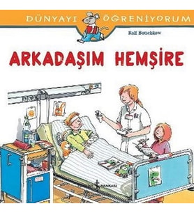 Dünyayı Öğreniyorum - Arkadaşım Hemşire