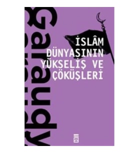 İslam Dünyasının Yükseliş ve Çöküşleri