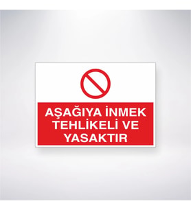 Aşağıya İnmek Tehlikeli ve Yasaktır 21x35 Arkası Yapışkanlı Levha
