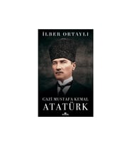 Gazi Mustafa Kemal Atatürk - İlber Ortaylı