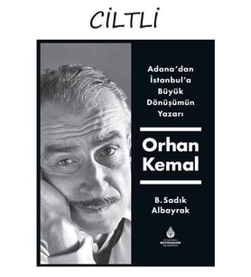 Adana’dan İstanbul’a Büyük Dönüşümün Yazarı Orhan Kemal (Ciltli)