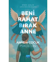 BENİ RAHAT BIRAK ANNE - Anne ve Çocuk Psikolojisi