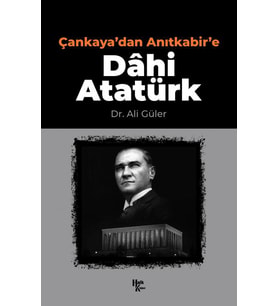 Çankaya'dan Anıtkabir'e Dâhi Atatürk