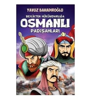 BEYLİKDEN HÜKÜMDARLIĞA OSMANLI PADİŞAHLARI