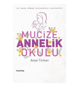 Mucize Annelik Okulu - İyi Anne Olmak İsteyenlere Tavsiyeler!