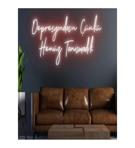 Depresyondasın Çünkü Henüz Tanışmadık Yazılı Neon Tabela