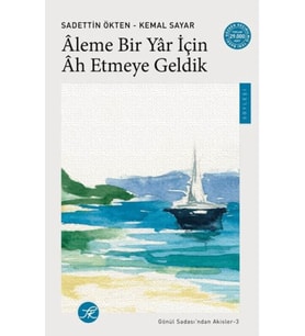 Aleme Bir Yâr için Âh Etmeye Geldik / Gönül Sadası’ndan Akisler-3