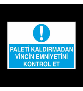 Paleti Kaldırmadan Vincin Emniyetini Kontrol Et Uyarı Levhası 40x60cm (Karışık)