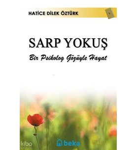 Sarp Yokuş - Bir Psikolog Gözüyle Hayat Beka Yayınları Hatice Dilek Öztürk Kitapları ve Eserleri Beka Kitap
