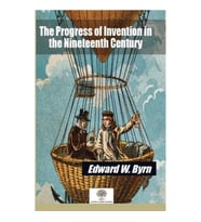 The Progress of Invention in the Nineteenth Century