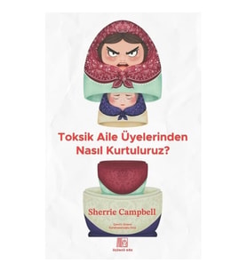 Toksik Aile Üyelerinden Nasıl Kurtuluruz?