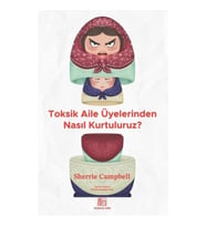 Toksik Aile Üyelerinden Nasıl Kurtuluruz?