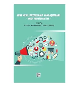Yeni Nesil Pazarlama Yaklaşımları - Vaka Analizleri İle