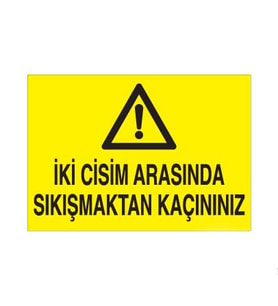 İki Cisim Arasına Sıkışmaktan Kaçınınız Uyarı Levhası 30x40cm (Karışık)