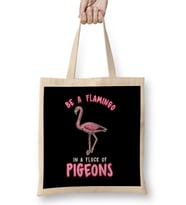 Cute & Funny Be a Flamingo In a Flock of Pigeons Bez Çanta Uzun Saplı