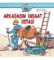 Dünyayı Öğreniyorum - Arkadaşım İnşaat Ustası