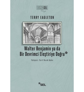Walter Benjamin Ya Da Bir Devrimci Eleştiriye Doğru