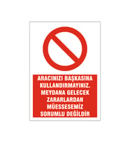 Aracınızı başkasına kullandırtmayınız, isg uyarı levhası