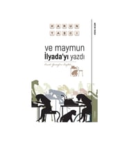Ve Maymun İlyada’Yı Yazdı - Harun Taşcı